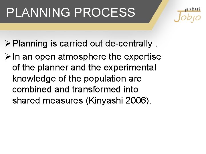 PLANNING PROCESS Ø Planning is carried out de-centrally. Ø In an open atmosphere the