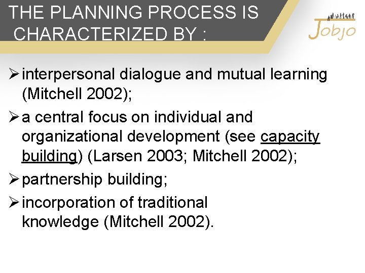 THE PLANNING PROCESS IS CHARACTERIZED BY : Ø interpersonal dialogue and mutual learning (Mitchell