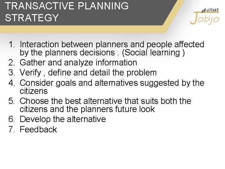 TRANSACTIVE PLANNING STRATEGY 1. Interaction between planners and people affected by the planners decisions.