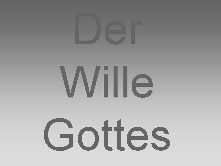Der Wille Gottes Der Wille Gottes