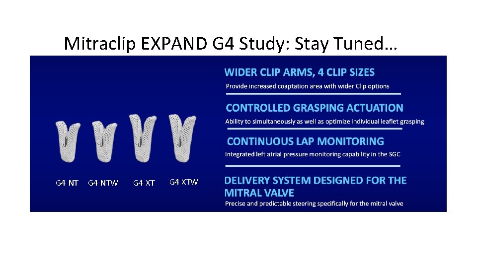 Mitraclip EXPAND G 4 Study: Stay Tuned… G 4 NTW G 4 XTW 