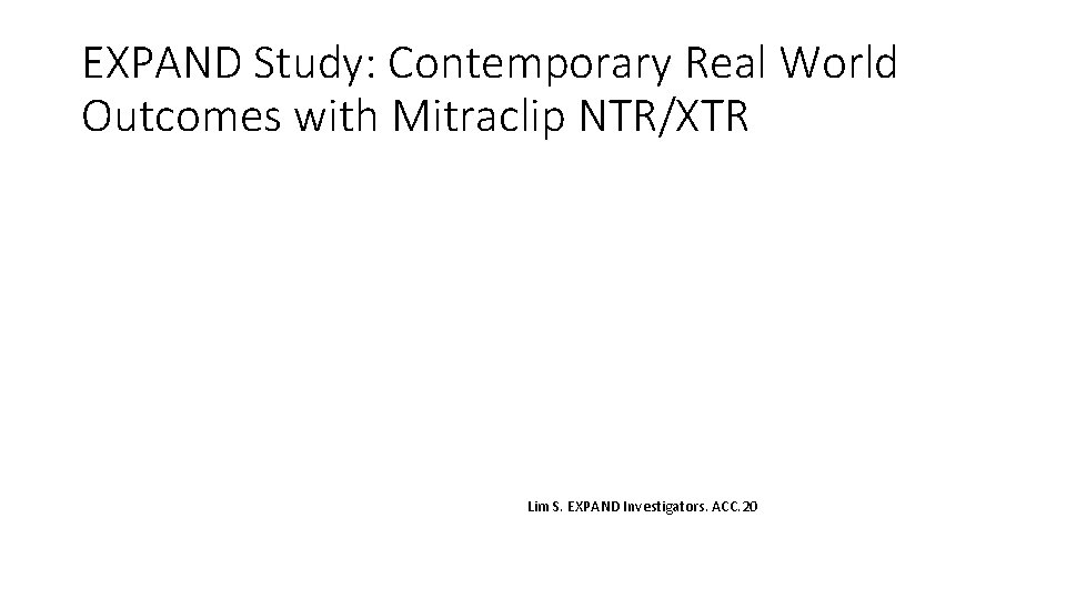 EXPAND Study: Contemporary Real World Outcomes with Mitraclip NTR/XTR Lim S. EXPAND Investigators. ACC.