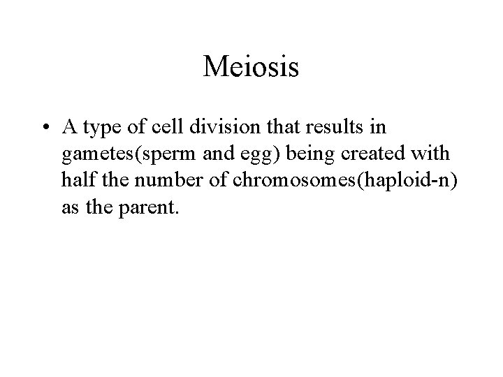 Meiosis • A type of cell division that results in gametes(sperm and egg) being