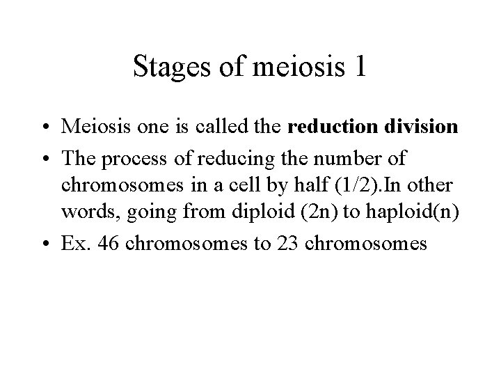 Stages of meiosis 1 • Meiosis one is called the reduction division • The