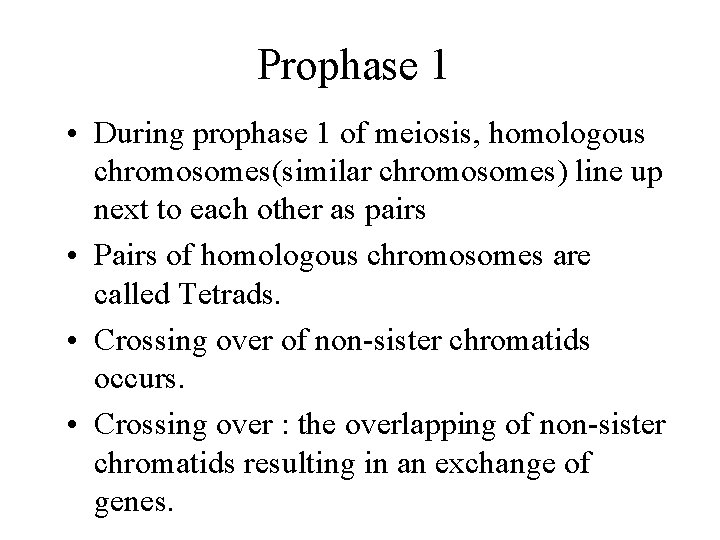 Prophase 1 • During prophase 1 of meiosis, homologous chromosomes(similar chromosomes) line up next