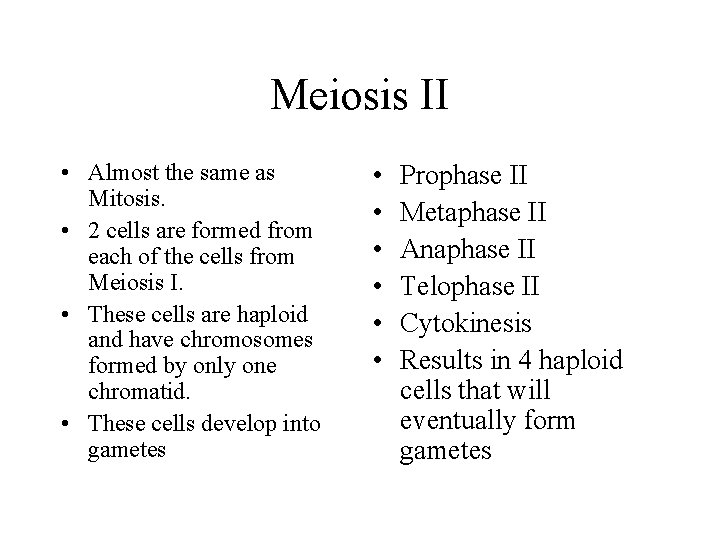 Meiosis II • Almost the same as Mitosis. • 2 cells are formed from