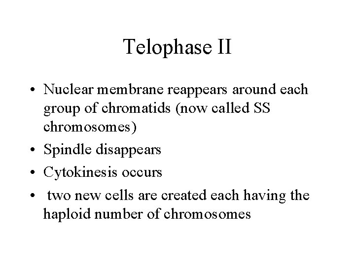 Telophase II • Nuclear membrane reappears around each group of chromatids (now called SS
