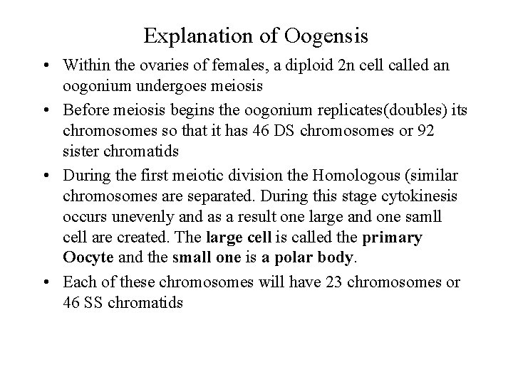Explanation of Oogensis • Within the ovaries of females, a diploid 2 n cell