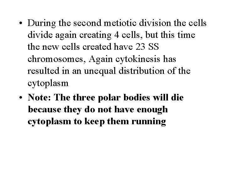  • During the second metiotic division the cells divide again creating 4 cells,