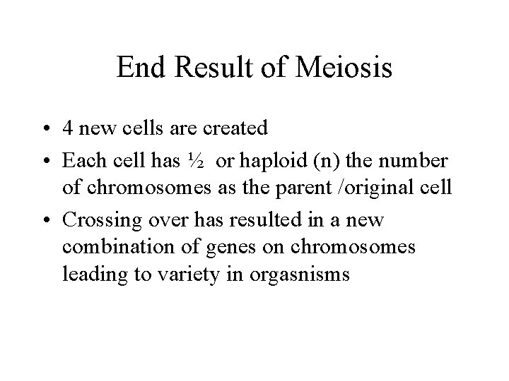 End Result of Meiosis • 4 new cells are created • Each cell has