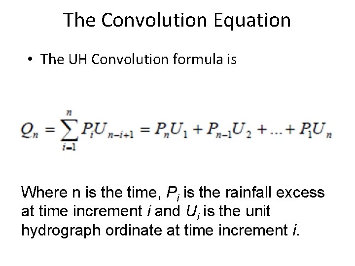 The Convolution Equation • The UH Convolution formula is Where n is the time,
