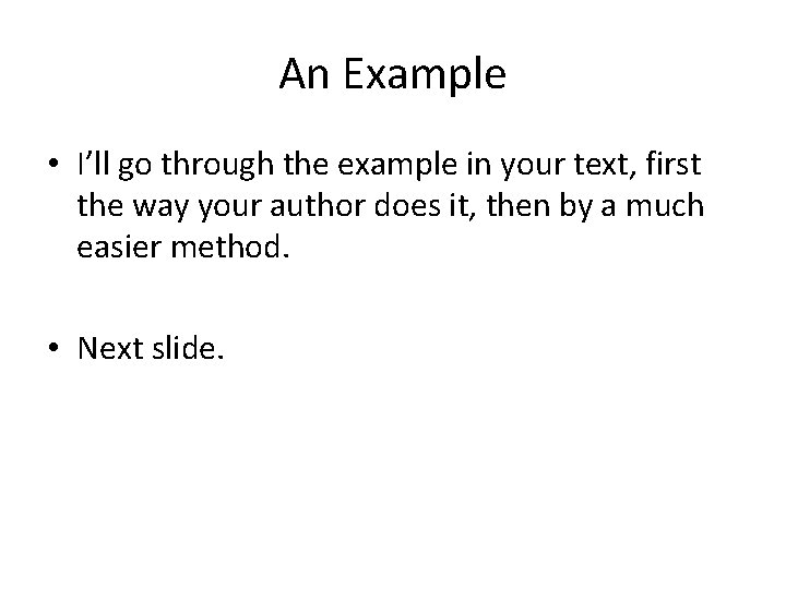 An Example • I’ll go through the example in your text, first the way