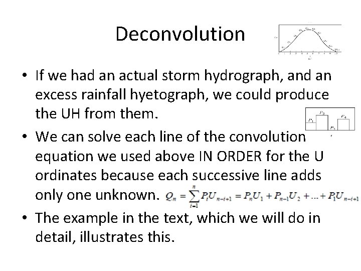 Deconvolution • If we had an actual storm hydrograph, and an excess rainfall hyetograph,