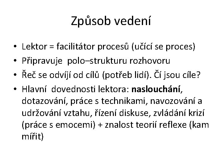 Způsob vedení • • Lektor = facilitátor procesů (učící se proces) Připravuje polo–strukturu rozhovoru