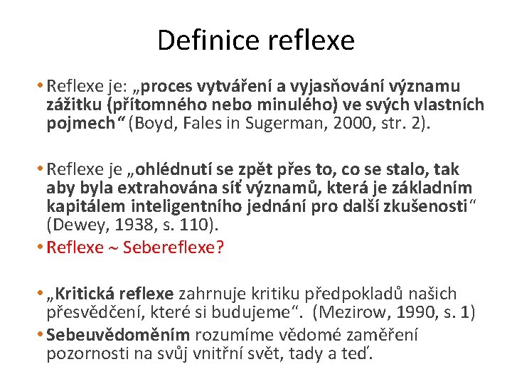 Definice reflexe • Reflexe je: „proces vytváření a vyjasňování významu zážitku (přítomného nebo minulého)