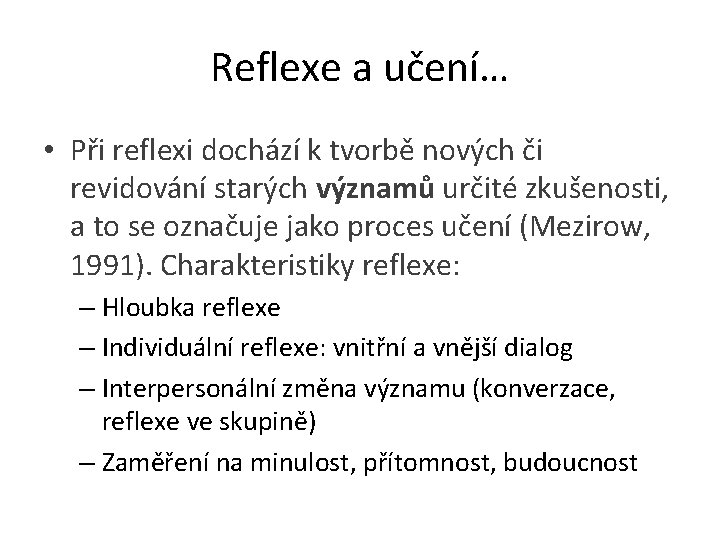 Reflexe a učení… • Při reflexi dochází k tvorbě nových či revidování starých významů