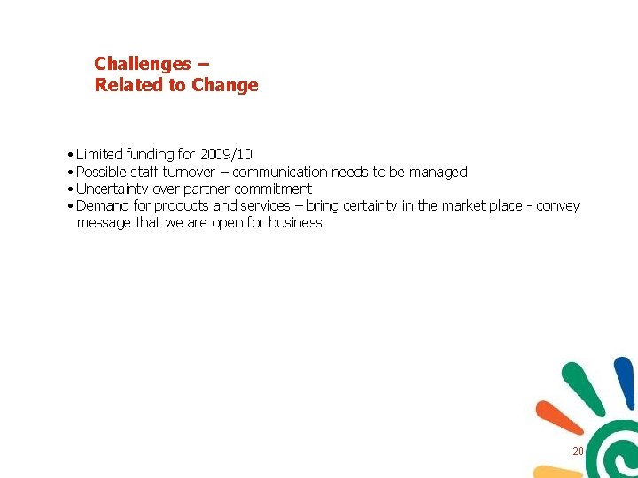 Challenges – Related to Change • Limited funding for 2009/10 • Possible staff turnover Challenges – Related to Change • Limited funding for 2009/10 • Possible staff turnover