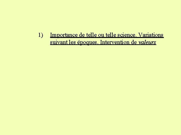 1) Importance de telle ou telle science. Variations suivant les époques. Intervention de valeurs