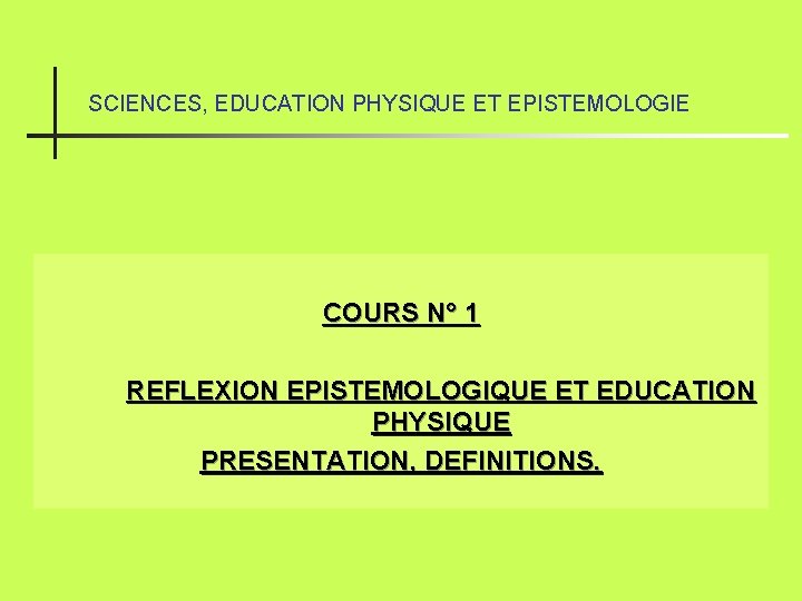 SCIENCES, EDUCATION PHYSIQUE ET EPISTEMOLOGIE COURS N° 1 REFLEXION EPISTEMOLOGIQUE ET EDUCATION PHYSIQUE PRESENTATION,