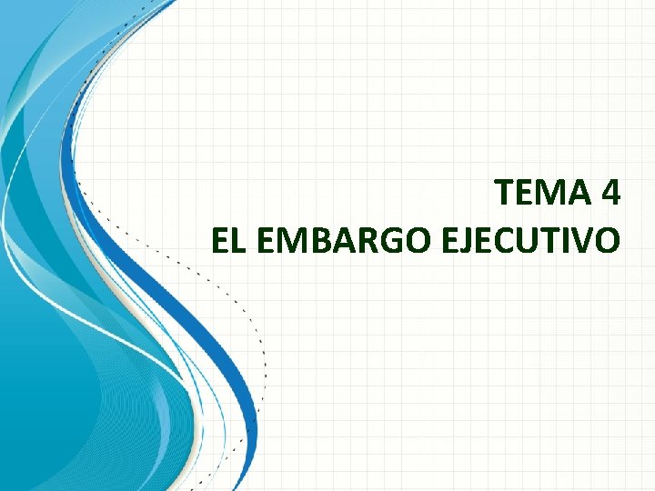 TEMA 4 EL EMBARGO EJECUTIVO 