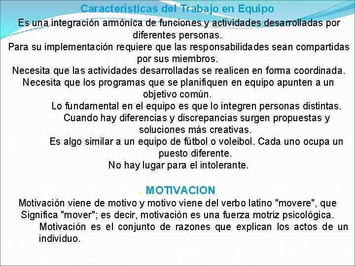 Características del Trabajo en Equipo Es una integración armónica de funciones y actividades desarrolladas