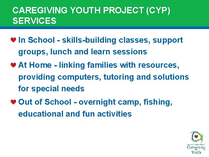 CAREGIVING YOUTH PROJECT (CYP) SERVICES In School - skills-building classes, support groups, lunch and