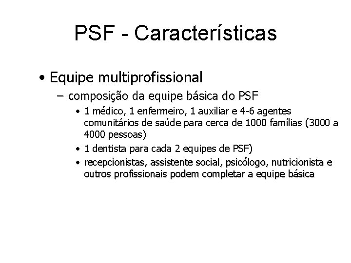 PSF - Características • Equipe multiprofissional – composição da equipe básica do PSF •