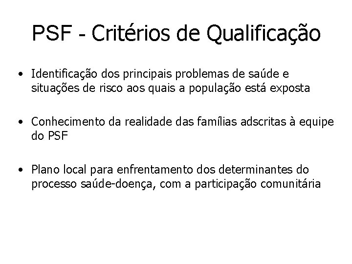 PSF - Critérios de Qualificação • Identificação dos principais problemas de saúde e situações