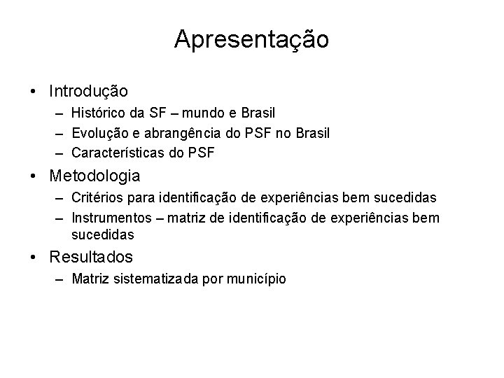 Apresentação • Introdução – Histórico da SF – mundo e Brasil – Evolução e