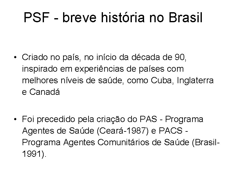 PSF - breve história no Brasil • Criado no país, no início da década