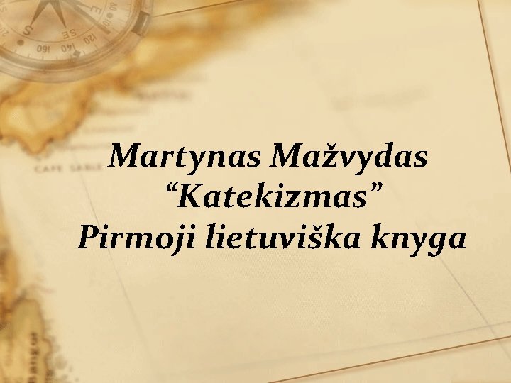 Martynas Mažvydas “Katekizmas” Pirmoji lietuviška knyga 