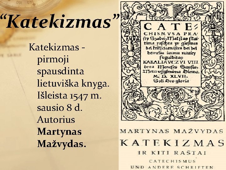 “Katekizmas” Katekizmas pirmoji spausdinta lietuviška knyga. Išleista 1547 m. sausio 8 d. Autorius Martynas