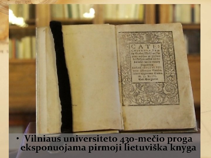  • Vilniaus universiteto 430 -mečio proga eksponuojama pirmoji lietuviška knyga 