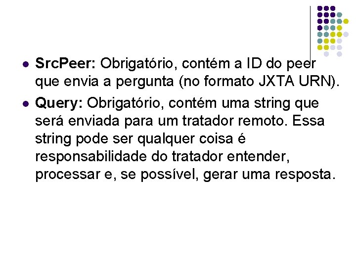l l Src. Peer: Obrigatório, contém a ID do peer que envia a pergunta l l Src. Peer: Obrigatório, contém a ID do peer que envia a pergunta