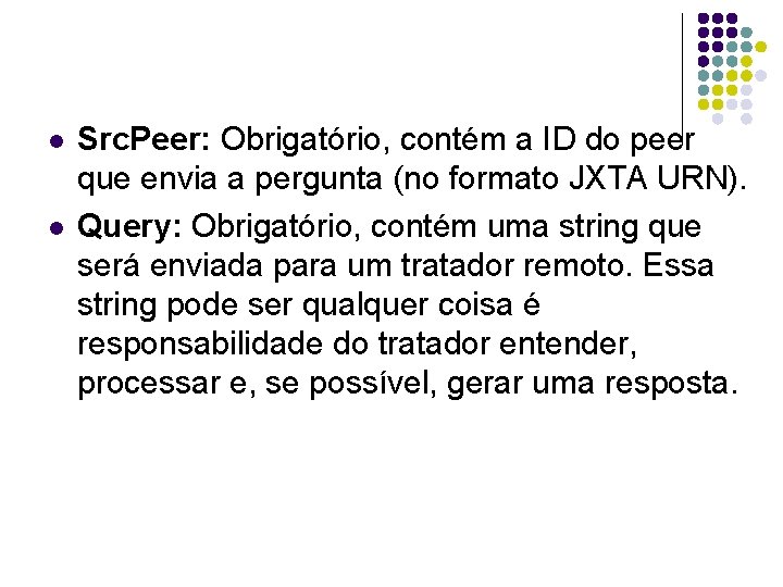 l l Src. Peer: Obrigatório, contém a ID do peer que envia a pergunta