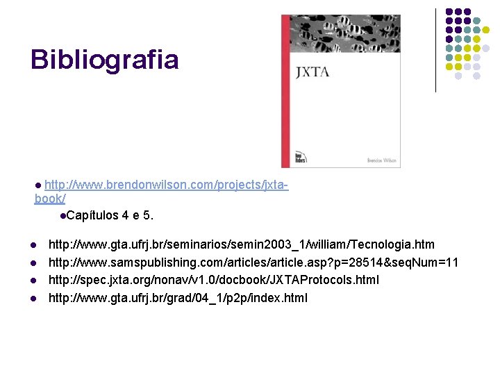 Bibliografia http: //www. brendonwilson. com/projects/jxtabook/ l. Capítulos 4 e 5. l l l http: Bibliografia http: //www. brendonwilson. com/projects/jxtabook/ l. Capítulos 4 e 5. l l l http: