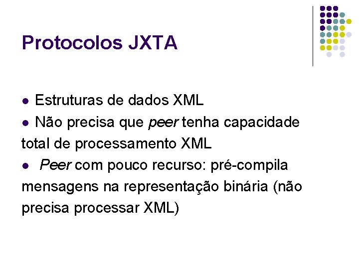 Protocolos JXTA Estruturas de dados XML l Não precisa que peer tenha capacidade total