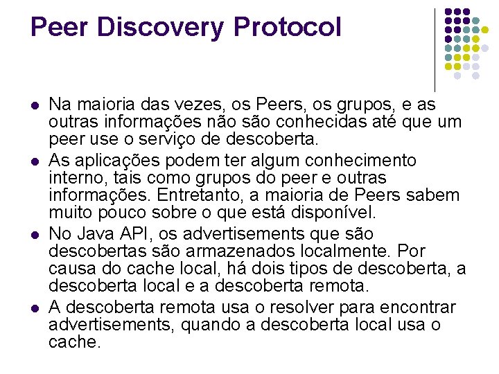 Peer Discovery Protocol l l Na maioria das vezes, os Peers, os grupos, e