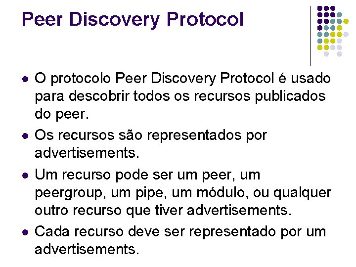 Peer Discovery Protocol l l O protocolo Peer Discovery Protocol é usado para descobrir Peer Discovery Protocol l l O protocolo Peer Discovery Protocol é usado para descobrir