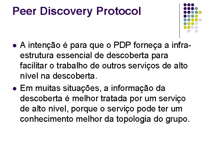 Peer Discovery Protocol l l A intenção é para que o PDP forneça a