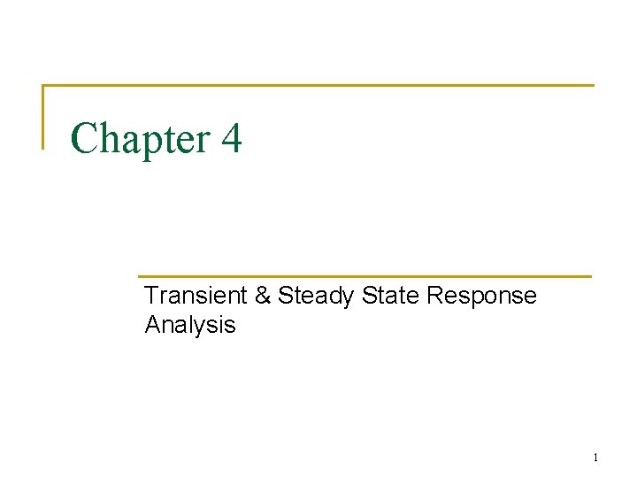 Chapter 4 Transient & Steady State Response Analysis 1 