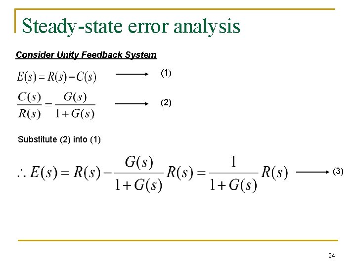 Steady-state error analysis Consider Unity Feedback System (1) (2) Substitute (2) into (1) (3)