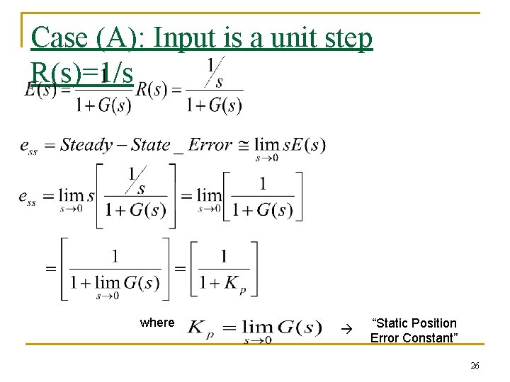 Case (A): Input is a unit step R(s)=1/s where “Static Position Error Constant” 26