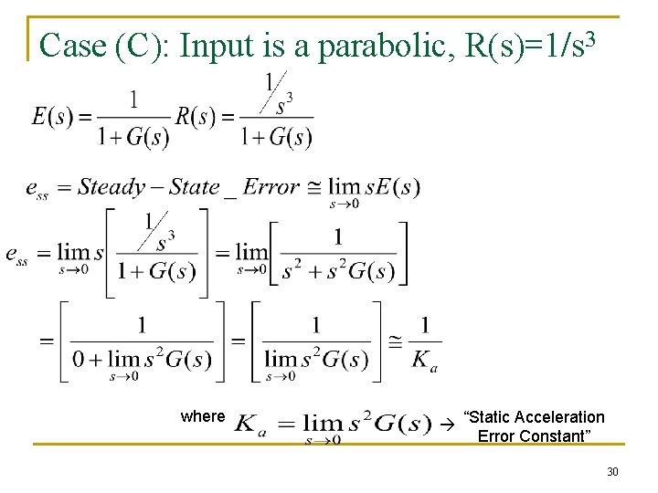 Case (C): Input is a parabolic, R(s)=1/s 3 where “Static Acceleration Error Constant” 30