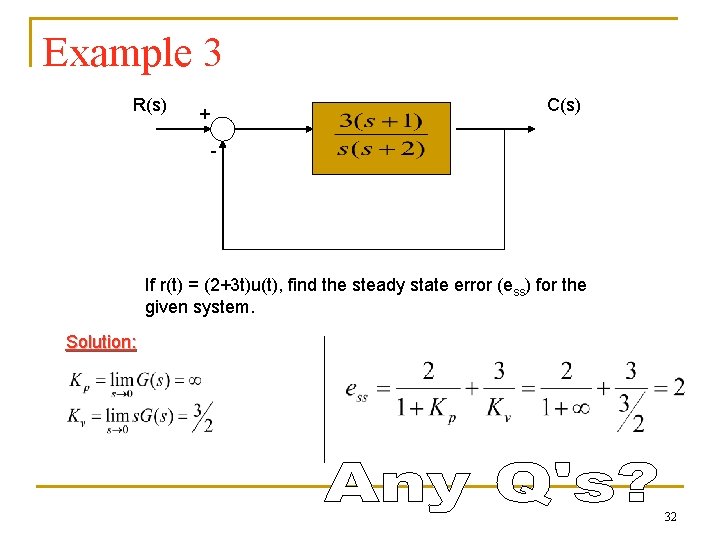 Example 3 R(s) C(s) + - If r(t) = (2+3 t)u(t), find the steady