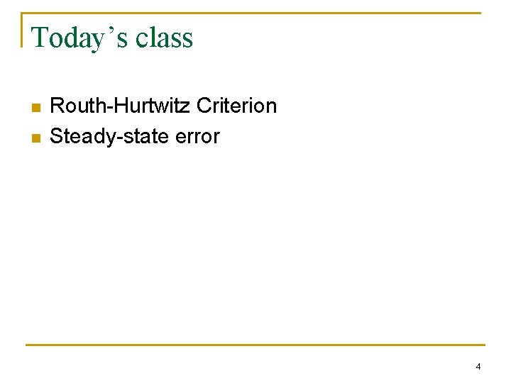 Today’s class n n Routh-Hurtwitz Criterion Steady-state error 4 