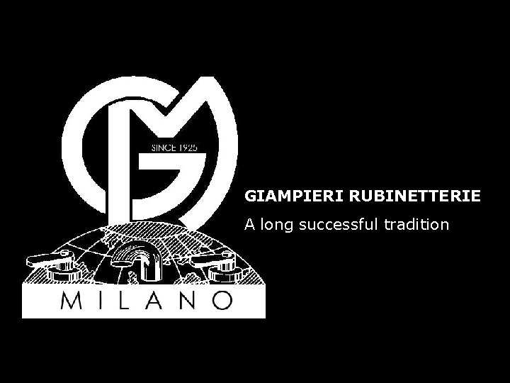 GIAMPIERI RUBINETTERIE A long successful tradition 