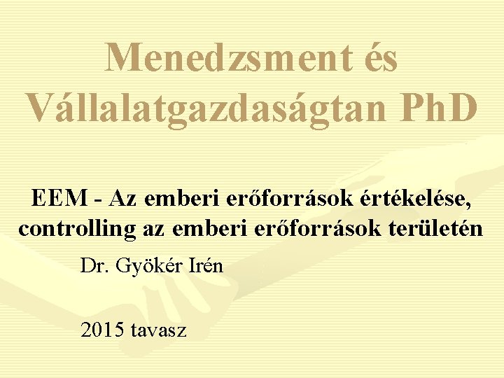 Menedzsment és Vállalatgazdaságtan Ph. D EEM - Az emberi erőforrások értékelése, controlling az emberi