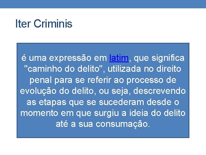  Iter Criminis é uma expressão em latim, que significa "caminho do delito", utilizada