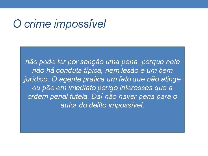 O crime impossível não pode ter por sanção uma pena, porque nele não há